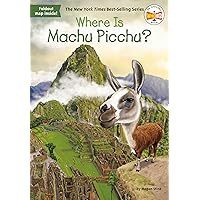 Where Is Machu Picchu? Where Is Machu Picchu? Paperback Kindle Library Binding