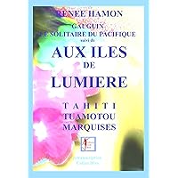 AUX ÎLES DE LUMIERE: Tahiti, Tuamotou, Marquises (découvertes et voyages littéraires t. 3) (French Edition) AUX ÎLES DE LUMIERE: Tahiti, Tuamotou, Marquises (découvertes et voyages littéraires t. 3) (French Edition) Kindle