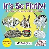 It's so Fluffy! Kid's Guide to Caring for Rabbits and Bunnies - Pet Books for Kids - Children's Animal Care & Pets Books It's so Fluffy! Kid's Guide to Caring for Rabbits and Bunnies - Pet Books for Kids - Children's Animal Care & Pets Books Paperback