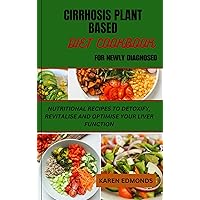 CIRRHOSIS PLANT BASED DIET COOKBOOK FOR NEWLY DIAGNOSED: NUTRITIONAL RECIPES TO DETOXIFY, REVITALISE AND OPTIMISE YOUR LIVER FUNCTION CIRRHOSIS PLANT BASED DIET COOKBOOK FOR NEWLY DIAGNOSED: NUTRITIONAL RECIPES TO DETOXIFY, REVITALISE AND OPTIMISE YOUR LIVER FUNCTION Kindle Hardcover Paperback