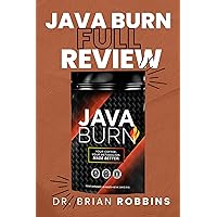Java Burn Full Review : Learn how Java Burn Coffee Weight Loss Recipe Helps You Lose Weight Massively Without Any Form of Exercise Fasting or Dieting Java Burn Full Review : Learn how Java Burn Coffee Weight Loss Recipe Helps You Lose Weight Massively Without Any Form of Exercise Fasting or Dieting Kindle Paperback