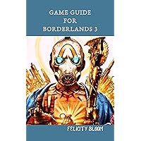 Game Guide For Borderlands 3 : Advanced Tips for Taking Down the Toughest Vault Hunters