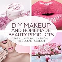 DIY Makeup and Homemade Beauty Products: The All-Natural, Chemical-Free Cosmetics Book DIY Makeup and Homemade Beauty Products: The All-Natural, Chemical-Free Cosmetics Book Audible Audiobook Paperback Kindle