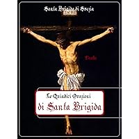 Le Quindici Orazioni di Santa Brigida (Italian Edition) Le Quindici Orazioni di Santa Brigida (Italian Edition) Kindle