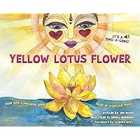 Yellow Lotus Flower: How One Lonesome Seed Rose Up from the Muck Yellow Lotus Flower: How One Lonesome Seed Rose Up from the Muck Hardcover Paperback