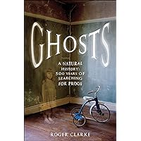 Ghosts: A Natural History: 500 Years of Seaching for Proof