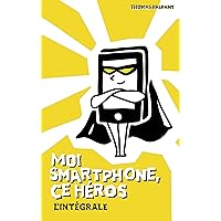 Moi smartphone, ce héros - L'intégrale (French Edition) Moi smartphone, ce héros - L'intégrale (French Edition) Kindle Paperback