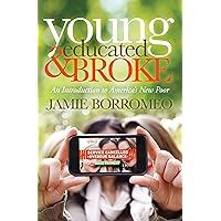 Young, Educated & Broke: An Introduction to America's New Poor Young, Educated & Broke: An Introduction to America's New Poor Kindle Hardcover Paperback
