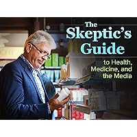 The Skepticâ€™s Guide to Health, Medicine, and the Media