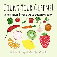 Count Your Greens!: A Fun Fruit & Vegetable Counting Book For 2-5 Year Olds - Encouraging Healthy Eating! (Counting Book Series for 3-5 Year Olds: Aliens, Spaceships, Dragons & More!) Count Your Greens!: A Fun Fruit & Vegetable Counting Book For 2-5 Year Olds - Encouraging Healthy Eating! (Counting Book Series for 3-5 Year Olds: Aliens, Spaceships, Dragons & More!) Kindle Paperback