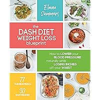 The DASH Diet Weight Loss Blueprint: How to Lower Your Blood Pressure Naturally While Losing Inches off Your Waist The DASH Diet Weight Loss Blueprint: How to Lower Your Blood Pressure Naturally While Losing Inches off Your Waist Kindle Paperback Audible Audiobook