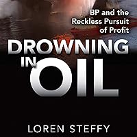 Drowning in Oil: BP & the Reckless Pursuit of Profit Drowning in Oil: BP & the Reckless Pursuit of Profit Audible Audiobook Hardcover