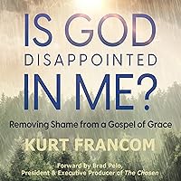 Is God Disappointed in Me?: Removing Shame from a Gospel of Grace Is God Disappointed in Me?: Removing Shame from a Gospel of Grace Audible Audiobook Paperback Kindle