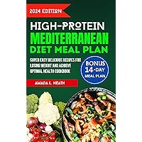 High-Protein Mediterranean Diet Meal Plan : Super Easy Delicious Recipes For Losing Weight And Achieve Optimal Health Cookbook (High-protein Powered Plate) High-Protein Mediterranean Diet Meal Plan : Super Easy Delicious Recipes For Losing Weight And Achieve Optimal Health Cookbook (High-protein Powered Plate) Kindle Paperback