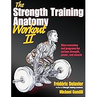 The Strength Training Anatomy Workout II: Building Strength and Power with Free Weights and Machines The Strength Training Anatomy Workout II: Building Strength and Power with Free Weights and Machines Paperback