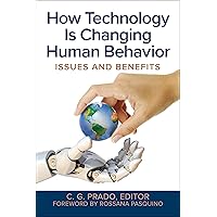 How Technology Is Changing Human Behavior: Issues and Benefits How Technology Is Changing Human Behavior: Issues and Benefits Kindle Hardcover