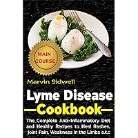 Lyme Disease Cookbook: The Complete Anti-Inflammatory Diet and healthy Recipes to Heal Rashes, Joint Pain, Weakness in the Limbs e.t.c Lyme Disease Cookbook: The Complete Anti-Inflammatory Diet and healthy Recipes to Heal Rashes, Joint Pain, Weakness in the Limbs e.t.c Kindle Paperback