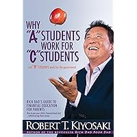Why a Students Work for C Students and Why B Students Work for the Government: Rich Dad's Guide to Financial Education for Parents Why a Students Work for C Students and Why B Students Work for the Government: Rich Dad's Guide to Financial Education for Parents Audible Audiobook Paperback Kindle Preloaded Digital Audio Player