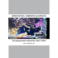 Urbanistica. Ambiente & Società. Un programma editoriale 2017-2018 (Italian Edition)