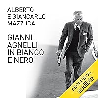 Gianni Agnelli in bianco e nero Gianni Agnelli in bianco e nero Kindle Audible Audiobook Paperback