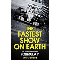 The Fastest Show on Earth: The Mammoth Book of Formula 1 The Fastest Show on Earth: The Mammoth Book of Formula 1 Kindle Paperback