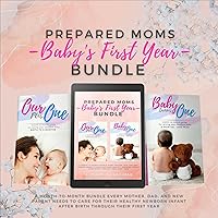 Prepared Moms Baby's First Year Bundle: A Month-to-Month Bundle Every Mother, Dad, and New Parent Needs to Care for Their Healthy Newborn Infant After Birth Through Their First Year Prepared Moms Baby's First Year Bundle: A Month-to-Month Bundle Every Mother, Dad, and New Parent Needs to Care for Their Healthy Newborn Infant After Birth Through Their First Year Audible Audiobook Kindle Paperback