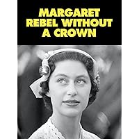 Margaret: Rebel Without A Crown