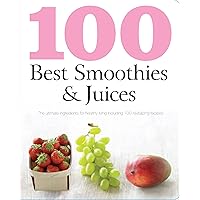 100 Best Smoothies & Juices 100 Best Smoothies & Juices Paperback