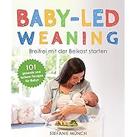 Baby-led weaning – Breifrei mit der Beikost starten: 101 gesunde und leckere Rezepte für Babys (German Edition) Baby-led weaning – Breifrei mit der Beikost starten: 101 gesunde und leckere Rezepte für Babys (German Edition) Kindle Paperback