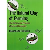 Natural Way of Farming: The Theory and Practice of Green Philosophy Natural Way of Farming: The Theory and Practice of Green Philosophy Paperback