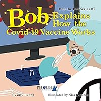 Bob Explains How the Covid-19 Vaccine Works (Bob the Bot Book 4) Bob Explains How the Covid-19 Vaccine Works (Bob the Bot Book 4) Kindle Paperback