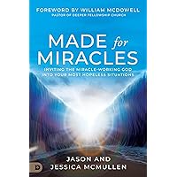Made for Miracles: Inviting the Miracle-Working God into Your Most Hopeless Situations Made for Miracles: Inviting the Miracle-Working God into Your Most Hopeless Situations Paperback Kindle