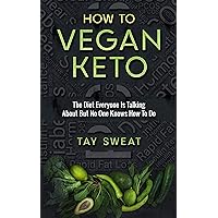 How to Vegan Keto: The Diet Everyone is Talking About but No One Knows How to Do How to Vegan Keto: The Diet Everyone is Talking About but No One Knows How to Do Kindle Paperback