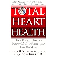 Total Heart Health: How to Prevent and Reverse Heart Disease with the Maharishi Vedic Approach to Health Total Heart Health: How to Prevent and Reverse Heart Disease with the Maharishi Vedic Approach to Health Paperback Kindle Hardcover