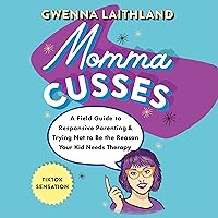 Momma Cusses: A Field Guide to Responsive Parenting & Trying Not to Be the Reason Your Kid Needs Therapy Momma Cusses: A Field Guide to Responsive Parenting & Trying Not to Be the Reason Your Kid Needs Therapy Audible Audiobook Paperback Kindle Hardcover