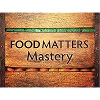 Food Matters Mastery - Season 1