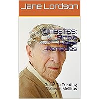 DIABETES: Simple Home Remedies: Guide To Treating Diabetes Mellitus DIABETES: Simple Home Remedies: Guide To Treating Diabetes Mellitus Kindle