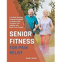 Senior Fitness For Pain Relief: A 4-Week Workout Program Designed To Reduce Pain, Increase Your Mobility And Boost Your Energy (Fitness for Senior People) Senior Fitness For Pain Relief: A 4-Week Workout Program Designed To Reduce Pain, Increase Your Mobility And Boost Your Energy (Fitness for Senior People) Kindle Hardcover Paperback