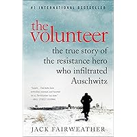The Volunteer: The True Story of the Resistance Hero Who Infiltrated Auschwitz The Volunteer: The True Story of the Resistance Hero Who Infiltrated Auschwitz Kindle Audible Audiobook Paperback Hardcover Audio CD