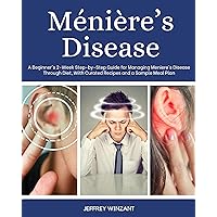 Ménière’s Disease: A Beginner's 2-Week Step-by-Step Guide for Managing Meniere's Disease Through Diet, With Curated Recipes and a Sample Meal Plan