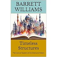 Timeless Structures: The Cultural Tapestry of Architectural History (Blueprints of Progress: Mastering Project Planning in Architecture) Timeless Structures: The Cultural Tapestry of Architectural History (Blueprints of Progress: Mastering Project Planning in Architecture) Kindle Audible Audiobook