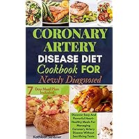 Coronary Artery Disease Diet Cookbook For Newly Diagnosed: Discover Easy And Flavorful Heart-Healthy Meals For Managing Coronary Artery Disease Without Sacrificing Taste Coronary Artery Disease Diet Cookbook For Newly Diagnosed: Discover Easy And Flavorful Heart-Healthy Meals For Managing Coronary Artery Disease Without Sacrificing Taste Kindle Hardcover Paperback