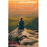 Revealed Mercy: A Journey into the Tower of Trust Revealed Mercy: A Journey into the Tower of Trust Kindle