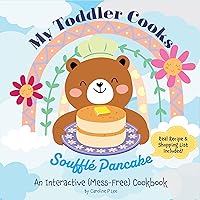My Toddler Cooks Soufflé Pancake: An Interactive (Mess-Free) Cookbook My Toddler Cooks Soufflé Pancake: An Interactive (Mess-Free) Cookbook Kindle Paperback