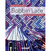 Beginner's Guide to Bobbin Lace (Beginner's Guide to Needlecrafts) Beginner's Guide to Bobbin Lace (Beginner's Guide to Needlecrafts) Paperback