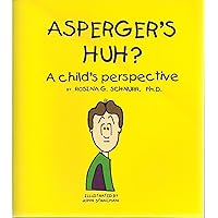 Asperger's Huh? A Child's Perspective Asperger's Huh? A Child's Perspective Paperback