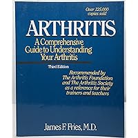 Arthritis: A Comprehensive Guide to Understanding Your Arthritis Arthritis: A Comprehensive Guide to Understanding Your Arthritis Paperback