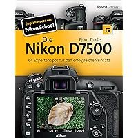 Die Nikon D7500: 64 Expertentipps für den erfolgreichen Einsatz (German Edition) Die Nikon D7500: 64 Expertentipps für den erfolgreichen Einsatz (German Edition) Kindle Perfect Paperback