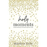 Holy Moments: A Handbook for the Rest of Your Life Holy Moments: A Handbook for the Rest of Your Life Hardcover Audible Audiobook Kindle