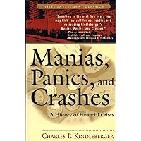 Manias, Panics and Crashes: A History of Financial Crisis (Wiley Investment Classics) Manias, Panics and Crashes: A History of Financial Crisis (Wiley Investment Classics) Paperback Hardcover